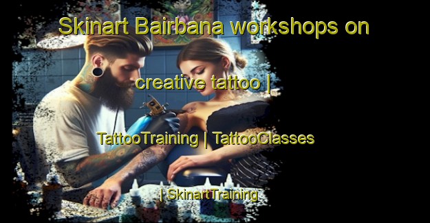 Skinart Bairbana workshops on creative tattoo | TattooTraining | TattooClasses | SkinartTraining-Nepal